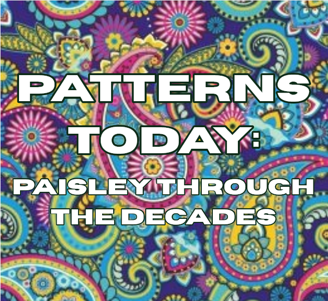 Patterns Today: Paisley Through the Decades