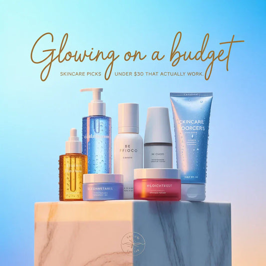 Glowing on a Budget: The Best Affordable Skincare Picks Under $30