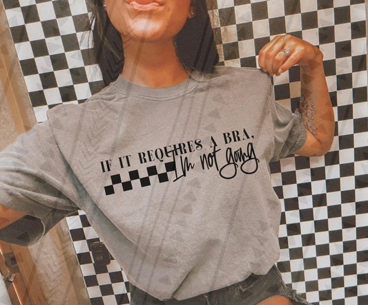 If It Requires a Bra I'm Not Going' Graphic Tee & Sweatshirt - Funny Comfort Apparel | Perfect Gift for Homebodies